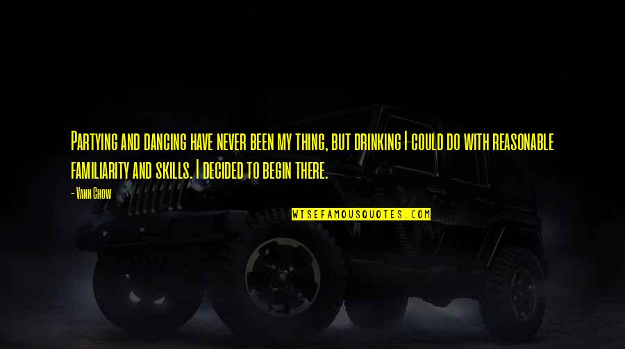 Drinking Beers Quotes By Vann Chow: Partying and dancing have never been my thing, Drinking Beers Quotes By Vann Chow: Partying and dancing have never been my thing,