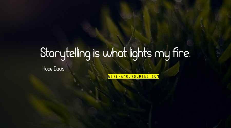 Drinking Bout Quotes By Hope Davis: Storytelling is what lights my fire.