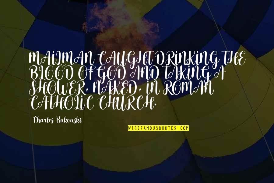 Drinking Bukowski Quotes By Charles Bukowski: MAILMAN CAUGHT DRINKING THE BLOOD OF GOD AND Drinking Bukowski Quotes By Charles Bukowski: MAILMAN CAUGHT DRINKING THE BLOOD OF GOD AND