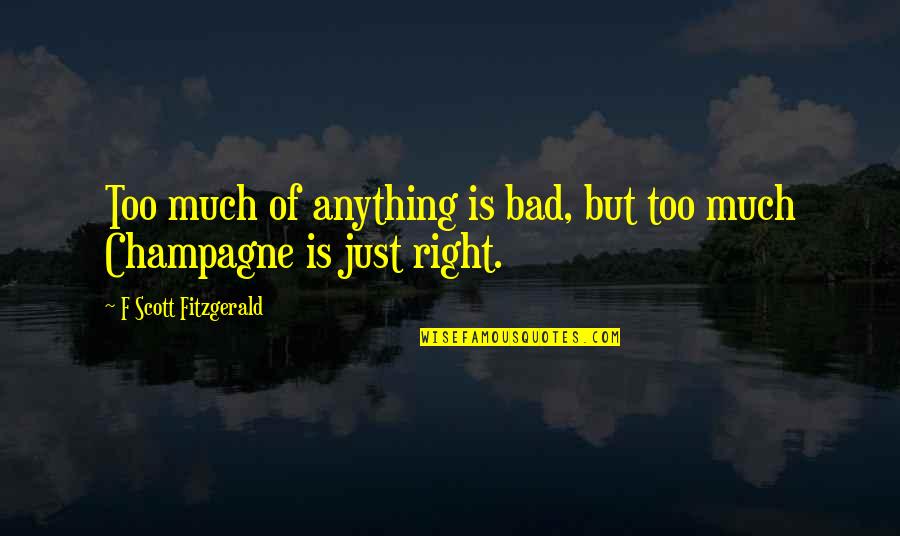 Drinking Champagne Quotes By F Scott Fitzgerald: Too much of anything is bad, but too Drinking Champagne Quotes By F Scott Fitzgerald: Too much of anything is bad, but too