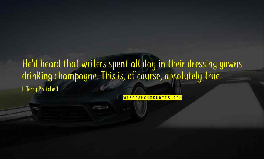 Drinking Champagne Quotes By Terry Pratchett: He'd heard that writers spent all day in