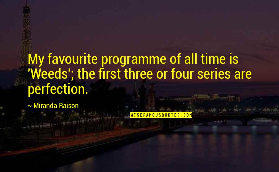 Drinking Ciroc Quotes By Miranda Raison: My favourite programme of all time is 'Weeds';