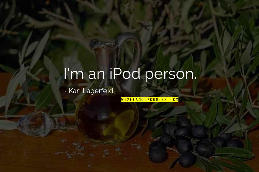 Drinking Coffee In The Morning Quotes By Karl Lagerfeld: I'm an iPod person.