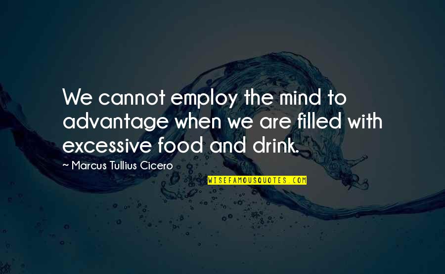 Drinking Coffee Quotes By Marcus Tullius Cicero: We cannot employ the mind to advantage when