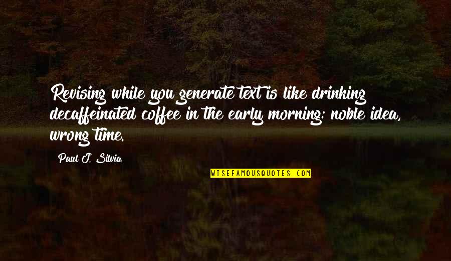 Drinking Coffee Quotes By Paul J. Silvia: Revising while you generate text is like drinking
