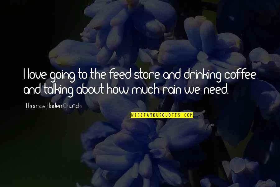 Drinking Coffee Quotes By Thomas Haden Church: I love going to the feed store and