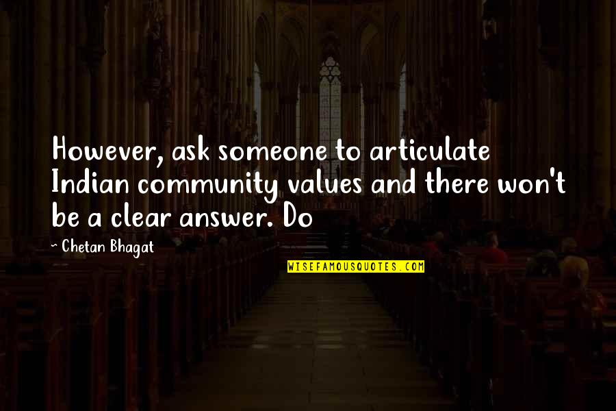 Drinking Coffee With Friends Quotes By Chetan Bhagat: However, ask someone to articulate Indian community values