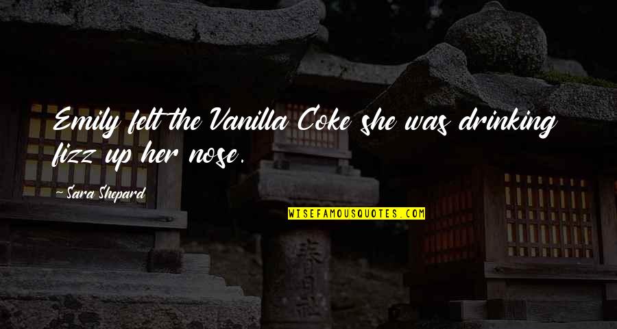 Drinking Coke Quotes By Sara Shepard: Emily felt the Vanilla Coke she was drinking