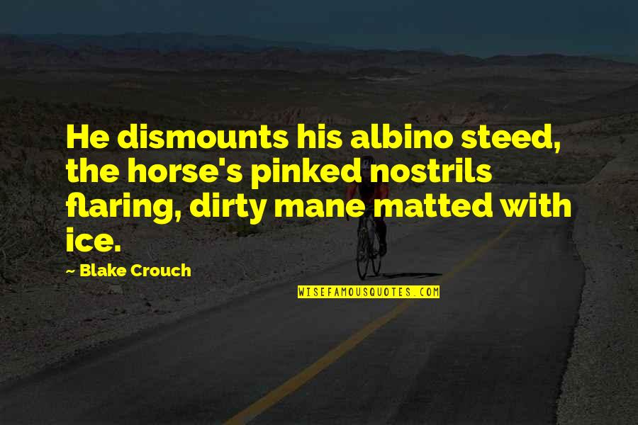Drinking Couple Quotes By Blake Crouch: He dismounts his albino steed, the horse's pinked Drinking Couple Quotes By Blake Crouch: He dismounts his albino steed, the horse's pinked