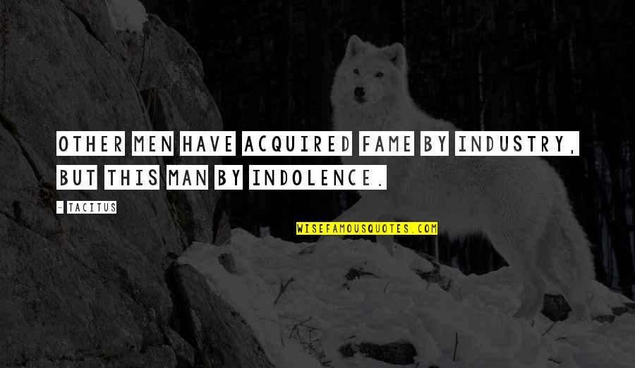 Drinking Couple Quotes By Tacitus: Other men have acquired fame by industry, but
