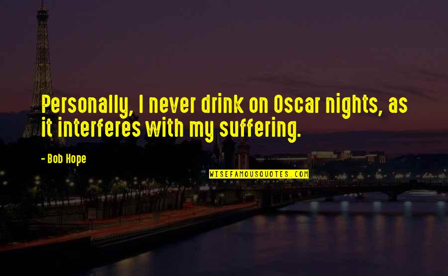 Drinking Drink Quotes By Bob Hope: Personally, I never drink on Oscar nights, as