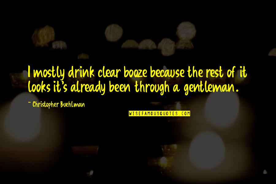 Drinking Drink Quotes By Christopher Buehlman: I mostly drink clear booze because the rest Drinking Drink Quotes By Christopher Buehlman: I mostly drink clear booze because the rest