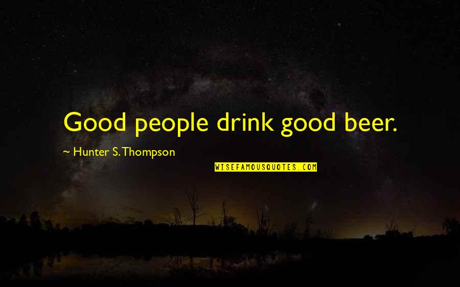 Drinking Drink Quotes By Hunter S. Thompson: Good people drink good beer. Drinking Drink Quotes By Hunter S. Thompson: Good people drink good beer.