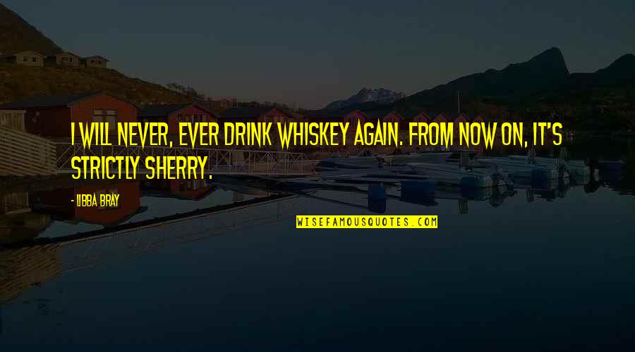 Drinking Drink Quotes By Libba Bray: I will never, ever drink whiskey again. From