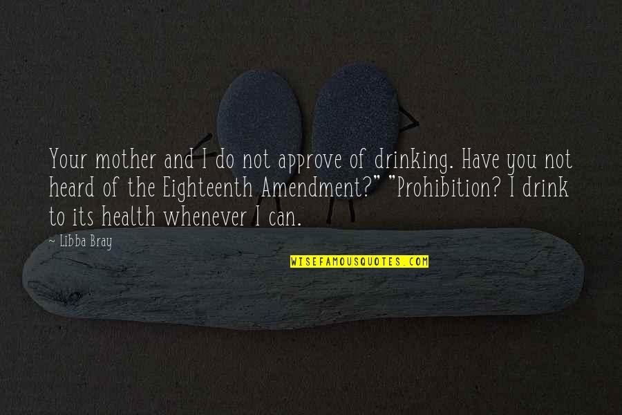 Drinking Drink Quotes By Libba Bray: Your mother and I do not approve of Drinking Drink Quotes By Libba Bray: Your mother and I do not approve of