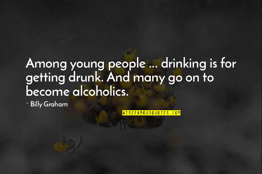 Drinking Drunk Quotes By Billy Graham: Among young people ... drinking is for getting
