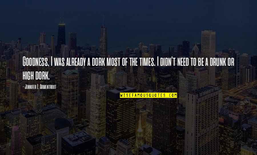 Drinking Drunk Quotes By Jennifer L. Armentrout: Goodness, I was already a dork most of