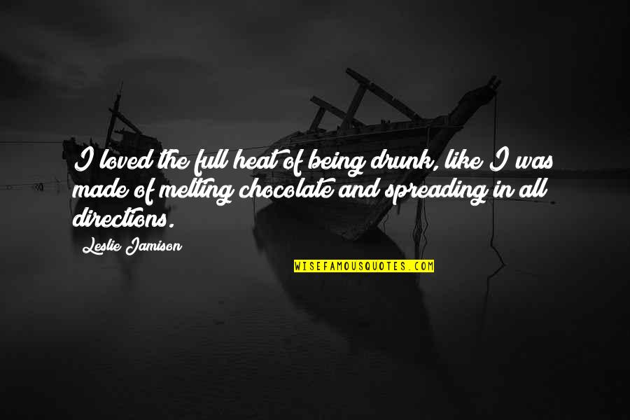 Drinking Drunk Quotes By Leslie Jamison: I loved the full heat of being drunk,