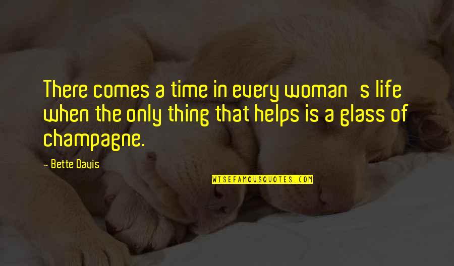 Drinking Glass Quotes By Bette Davis: There comes a time in every woman's life Drinking Glass Quotes By Bette Davis: There comes a time in every woman's life