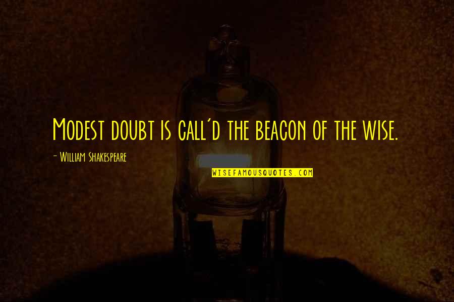 Drinking Guinness Quotes By William Shakespeare: Modest doubt is call'd the beacon of the