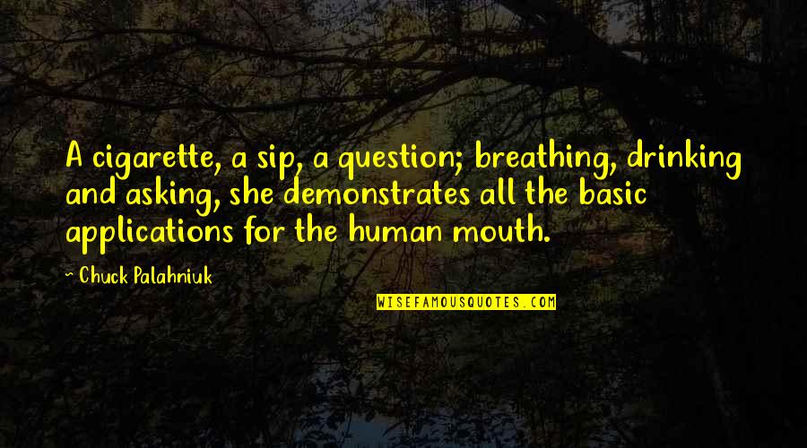 Drinking Humor Quotes By Chuck Palahniuk: A cigarette, a sip, a question; breathing, drinking