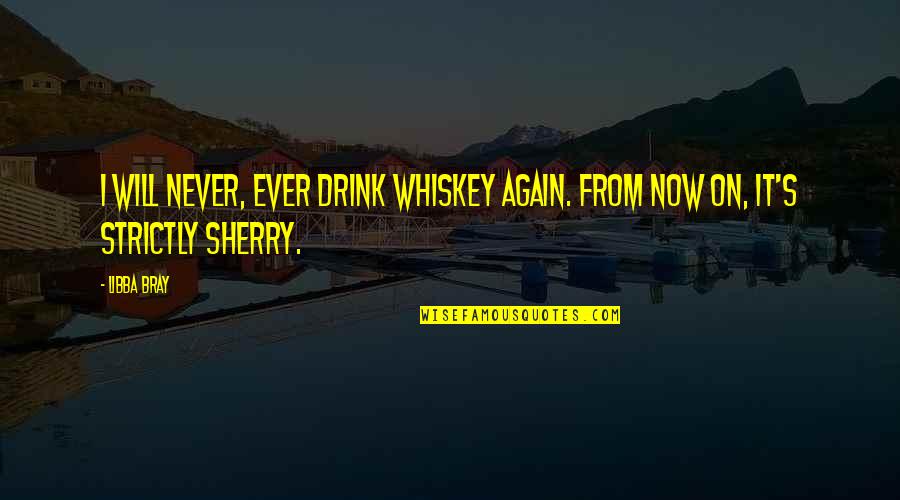 Drinking Humor Quotes By Libba Bray: I will never, ever drink whiskey again. From