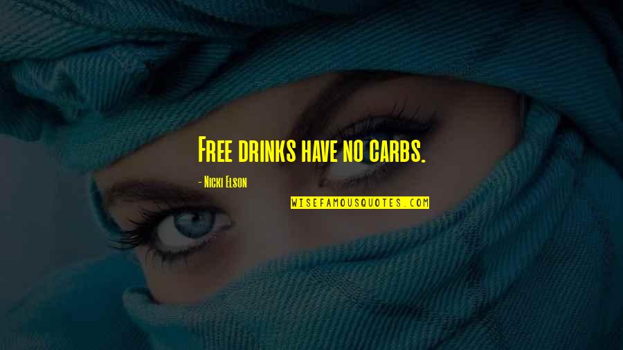 Drinking Humor Quotes By Nicki Elson: Free drinks have no carbs.