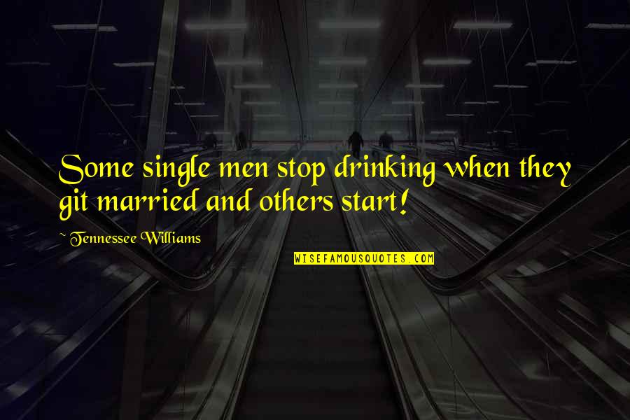 Drinking Humor Quotes By Tennessee Williams: Some single men stop drinking when they git