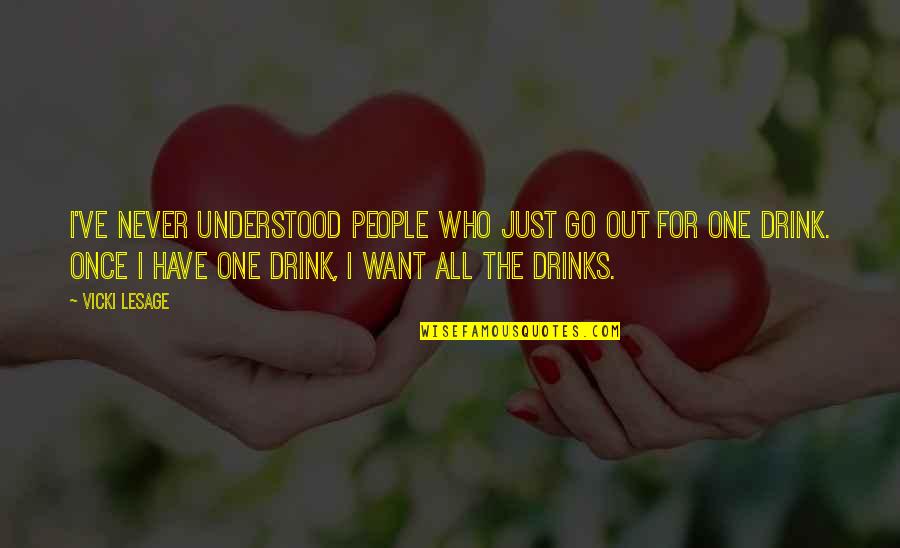 Drinking Humor Quotes By Vicki Lesage: I've never understood people who just go out