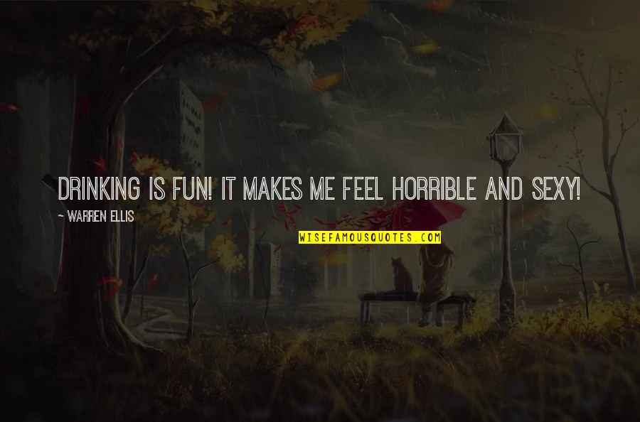Drinking Humor Quotes By Warren Ellis: Drinking is fun! It makes me feel horrible