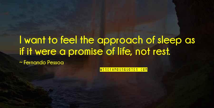 Drinking Lemonade Quotes By Fernando Pessoa: I want to feel the approach of sleep