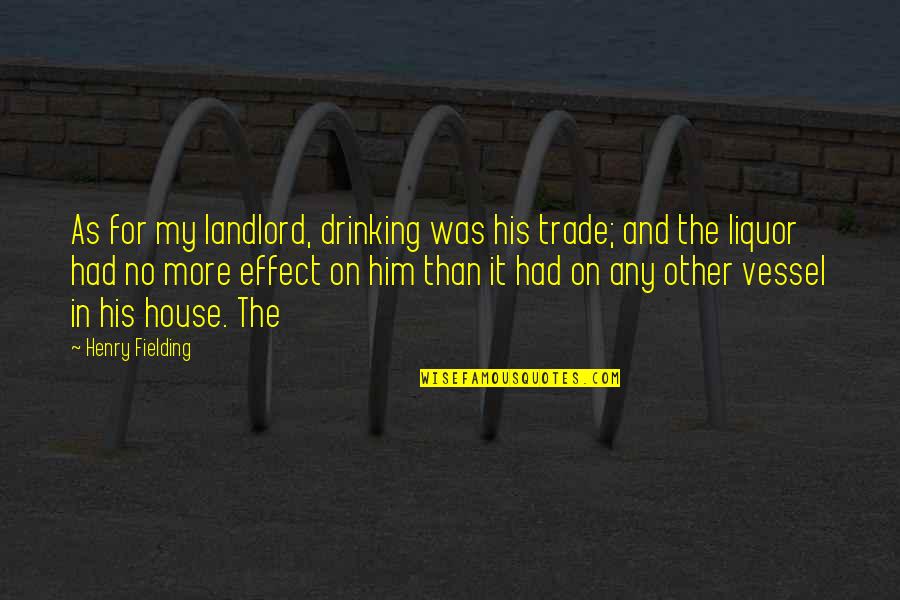 Drinking Liquor Quotes By Henry Fielding: As for my landlord, drinking was his trade;
