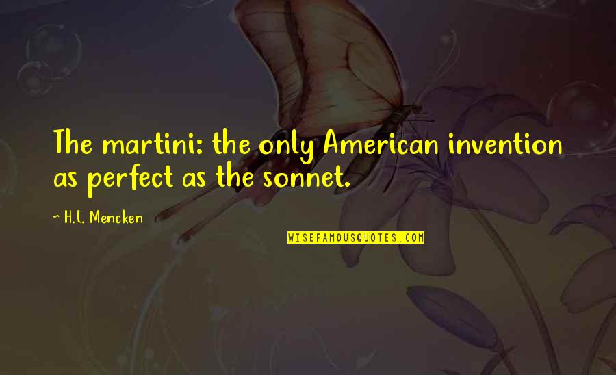 Drinking Martini Quotes By H.L. Mencken: The martini: the only American invention as perfect