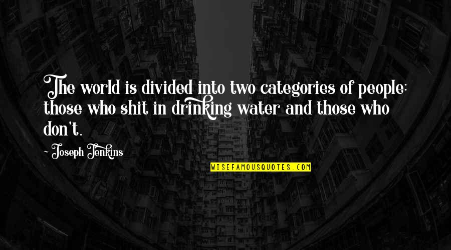 Drinking More Water Quotes By Joseph Jenkins: The world is divided into two categories of