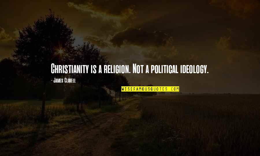 Drinking Motivational Quotes By James Clavell: Christianity is a religion. Not a political ideology.