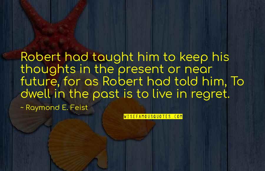 Drinking Motivational Quotes By Raymond E. Feist: Robert had taught him to keep his thoughts