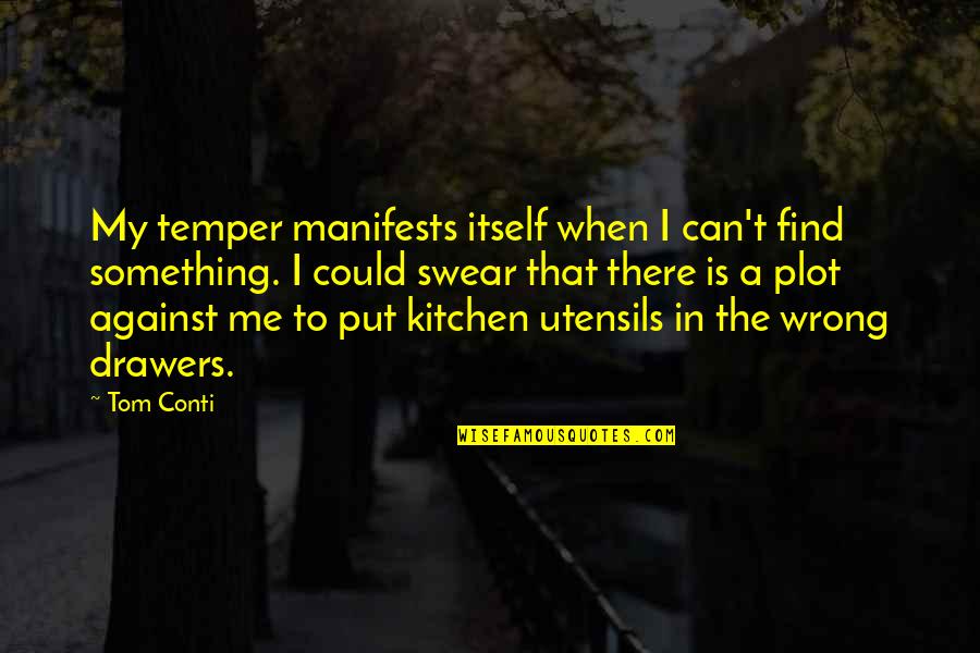 Drinking My Pain Away Quotes By Tom Conti: My temper manifests itself when I can't find