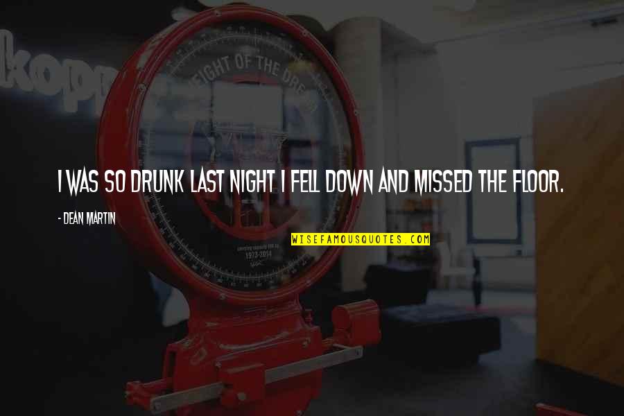 Drinking Night Quotes By Dean Martin: I was so drunk last night I fell