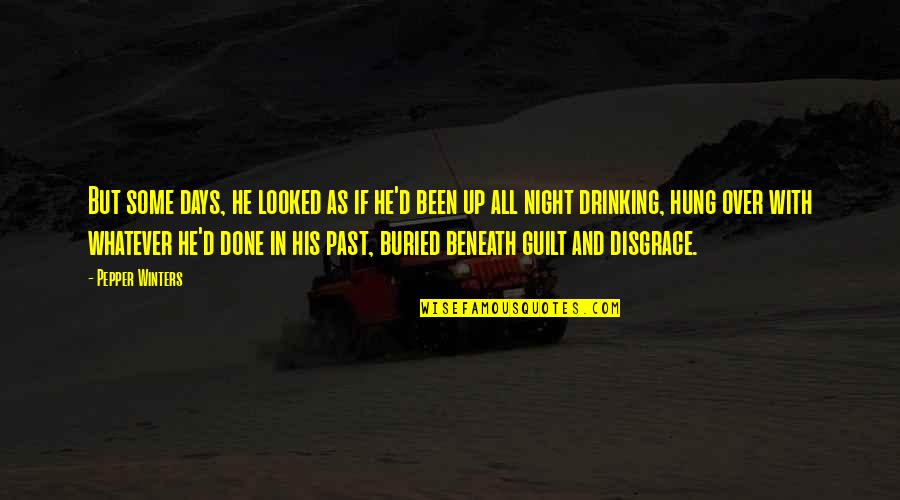 Drinking Night Quotes By Pepper Winters: But some days, he looked as if he'd Drinking Night Quotes By Pepper Winters: But some days, he looked as if he'd
