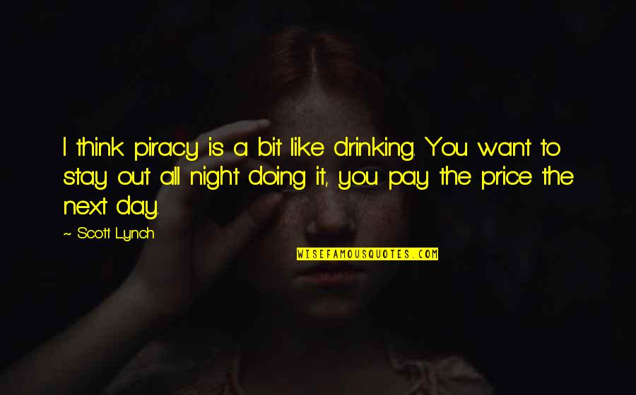 Drinking Night Quotes By Scott Lynch: I think piracy is a bit like drinking. Drinking Night Quotes By Scott Lynch: I think piracy is a bit like drinking.