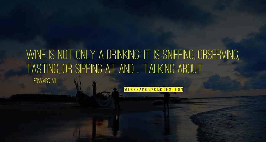 Drinking On My Own Quotes By Edward VII: Wine is not only a drinking: it is Drinking On My Own Quotes By Edward VII: Wine is not only a drinking: it is