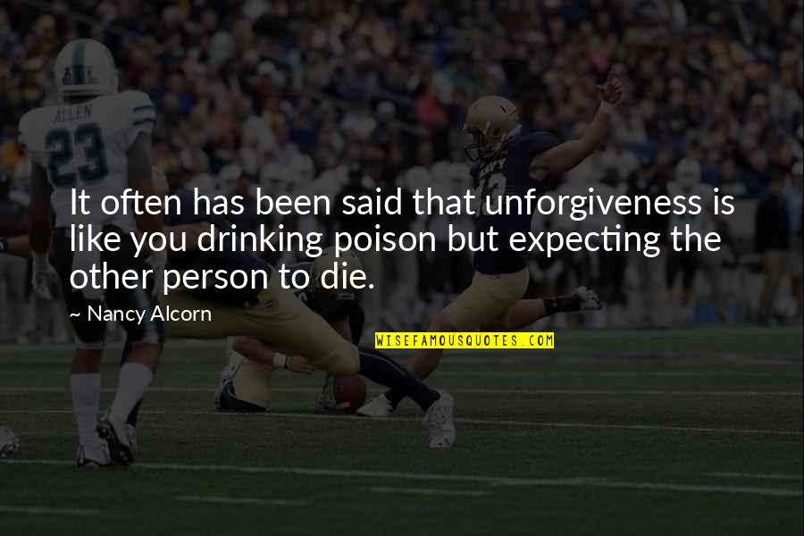 Drinking Poison And Expecting Quotes By Nancy Alcorn: It often has been said that unforgiveness is
