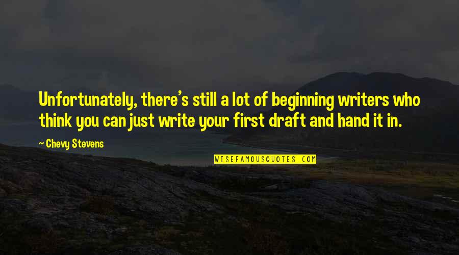 Drinking Prevention Quotes By Chevy Stevens: Unfortunately, there's still a lot of beginning writers