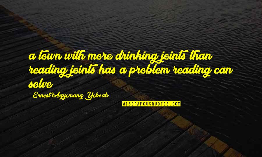 Drinking Problem Quotes By Ernest Agyemang Yeboah: a town with more drinking joints than reading