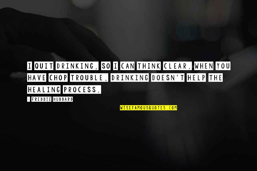 Drinking Quit Quotes By Freddie Hubbard: I quit drinking, so I can think clear.