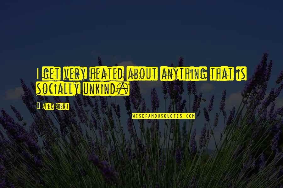 Drinking Rhymes Quotes By Alex Ebert: I get very heated about anything that is