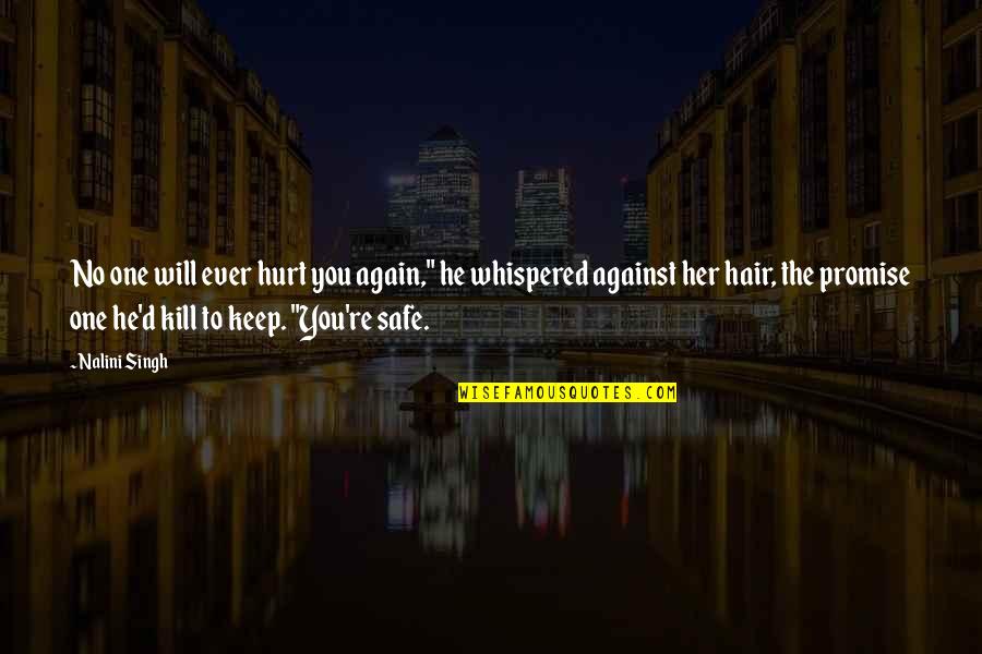 Drinking Safety Quotes By Nalini Singh: No one will ever hurt you again," he Drinking Safety Quotes By Nalini Singh: No one will ever hurt you again," he