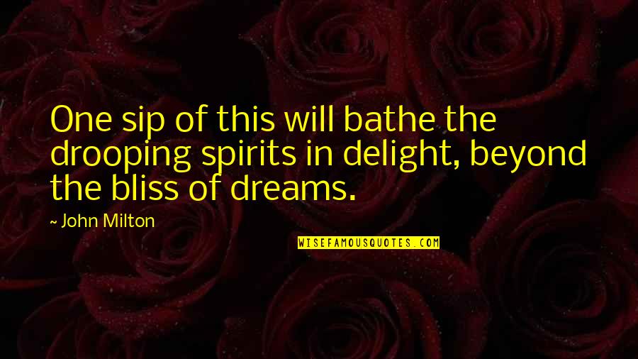 Drinking Spirits Quotes By John Milton: One sip of this will bathe the drooping