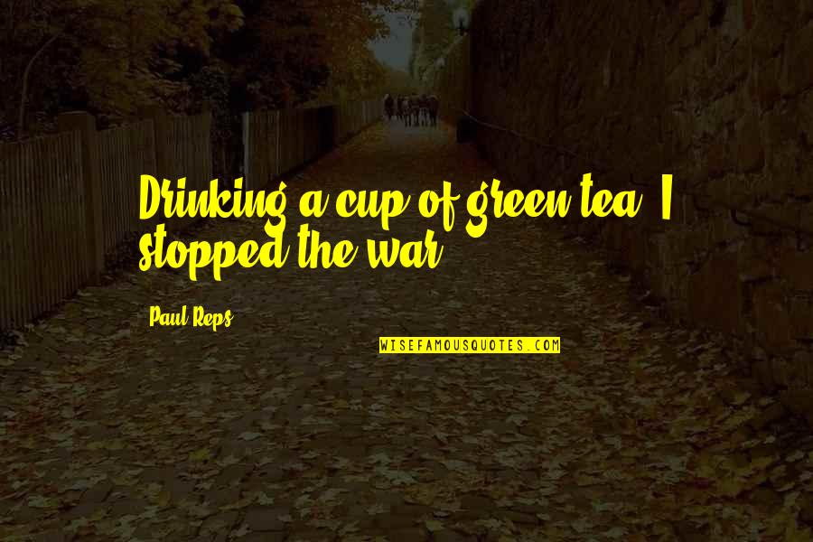 Drinking Tea Quotes By Paul Reps: Drinking a cup of green tea, I stopped