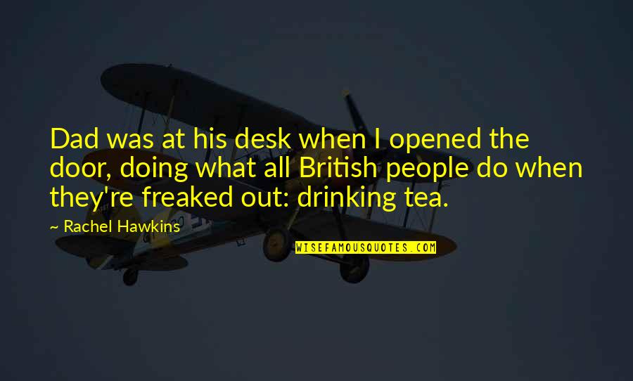 Drinking Tea Quotes By Rachel Hawkins: Dad was at his desk when I opened